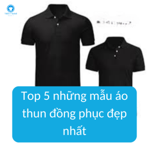 Top 5 những mẫu áo thun đồng phục đẹp nhất